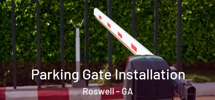 Parking Gate Installation Roswell - GA
